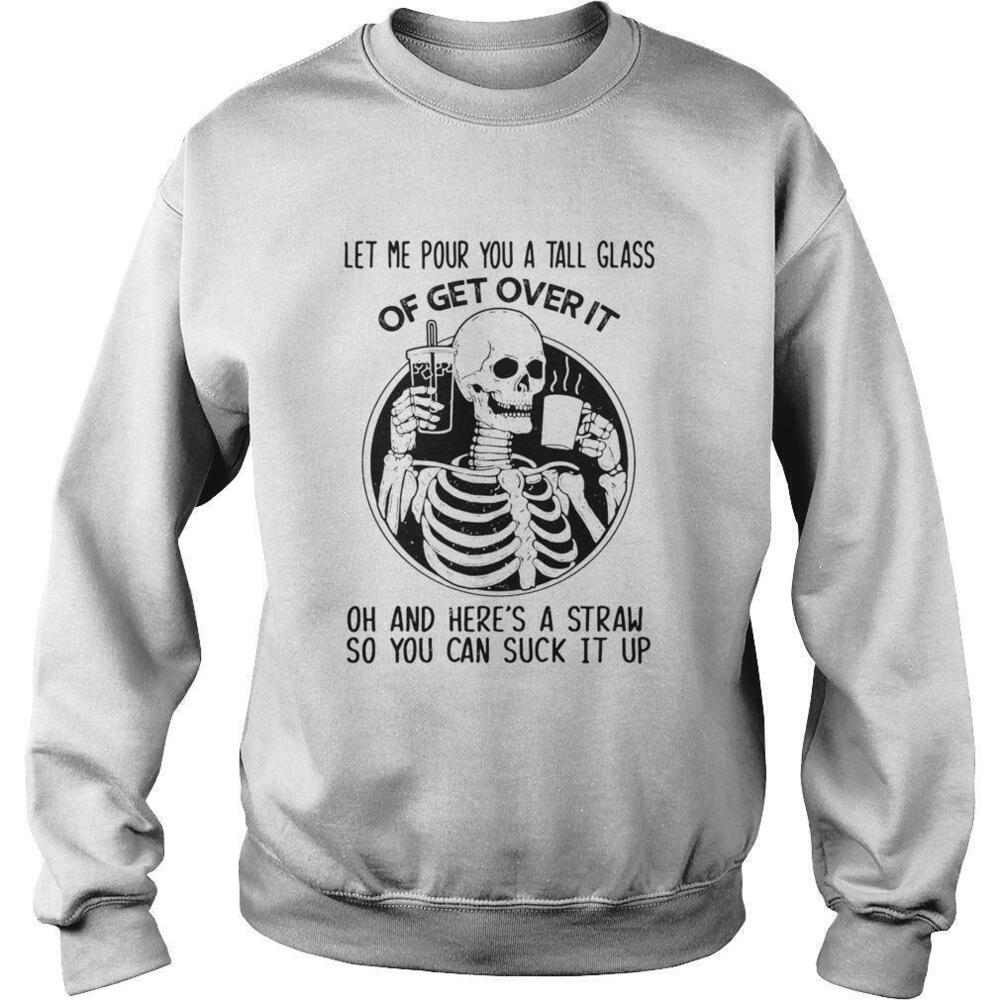 Skeleton Let Me Pour You a Tall Glass of Get Over It Sweatshirt